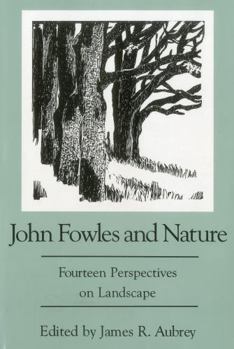 Hardcover John Fowles and Nature: Fourteen Perspectives on Landscape Book