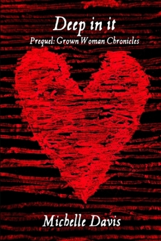 Paperback Deep in it: Prequel: Grown Woman Chronicles Book