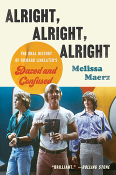 Paperback Alright, Alright, Alright: The Oral History of Richard Linklater's Dazed and Confused Book