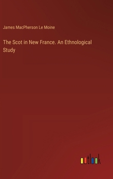 Hardcover The Scot in New France. An Ethnological Study Book