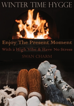 Paperback Winter Time Hygge - Enjoy The Present Moment With a High Vibe And Have No Stress Book