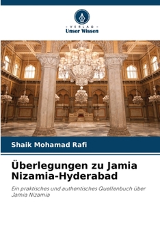 Überlegungen zu Jamia Nizamia-Hyderabad: Ein praktisches und authentisches Quellenbuch über Jamia Nizamia