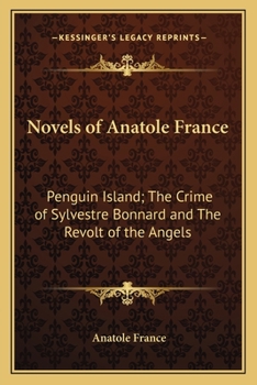 Novels of Anatole France: Penguin Island/Crime of Sylvestre Bonnard/Revolt of the Angels