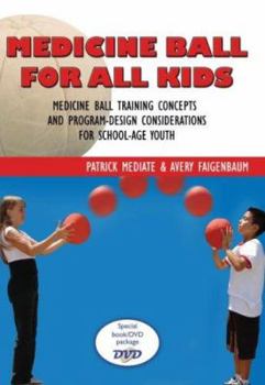 Paperback Medicine Ball for All Kids: Medicine Ball Training Concepts and Program-Design Considerations for School-Age Youth [With DVD] Book