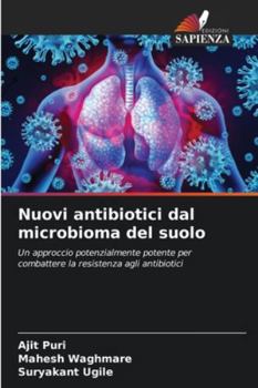 Nuovi antibiotici dal microbioma del suolo: Un approccio potenzialmente potente per combattere la resistenza agli antibiotici (Italian Edition)