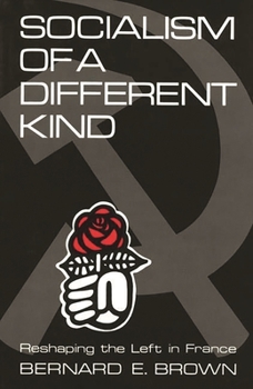 Socialism of a Different Kind: Reshaping the Left in France - Book #85 of the Contributions in Political Science