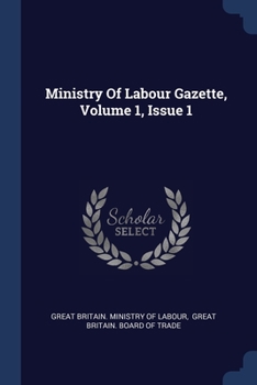 Paperback Ministry Of Labour Gazette, Volume 1, Issue 1 Book