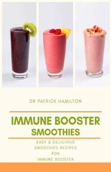 Paperback Immune Booster Smoothies: Easy and delicious smoothies recipes for immune booster Book