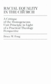 Paperback Racial Equality in the Church: A Critique of the Homogeneous Unit Principle in Light of a Practical Theology Perspective Book
