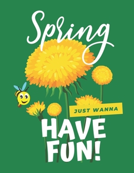Paperback Spring: Just Wanna Have Fun: Help Your Little One to Develop the FINE MOTOR SKILLS and CREATIVITY. Great Coloring Activity boo Book