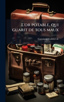 Hardcover L'or potable, qui guarit de tous maux [French] Book