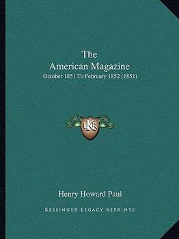 The American Magazine: October 1851 To February 1852