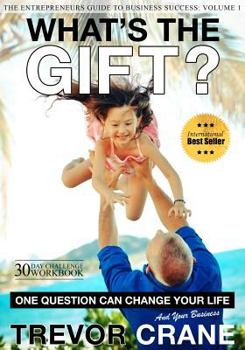 Paperback What's The Gift?: One Question Can Change Your Life And Your And Your Business Book