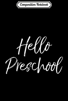 Composition Notebook: Cute Preschool Teacher Gift for Women Girls Hello Preschool  Journal/Notebook Blank Lined Ruled 6x9 100 Pages