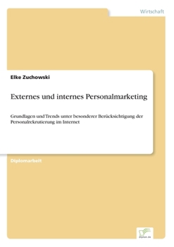 Paperback Externes und internes Personalmarketing: Grundlagen und Trends unter besonderer Berücksichtigung der Personalrekrutierung im Internet [German] Book