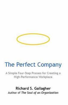 Paperback The Perfect Company: A Simple Four-Step Process for Creating a High-Performance Workplace Book