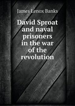 Paperback David Sproat and naval prisoners in the war of the revolution Book