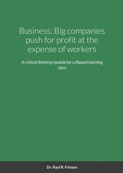 Paperback Business: Big companies push for profit at the expense of workers: A critical thinking module from a basic title to debate Book
