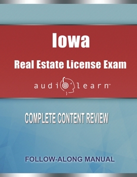 Iowa Real Estate License Exam AudioLearn: Complete Audio Review for the Real Estate License Examination in Iowa!