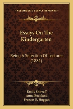 Paperback Essays On The Kindergarten: Being A Selection Of Lectures (1881) Book