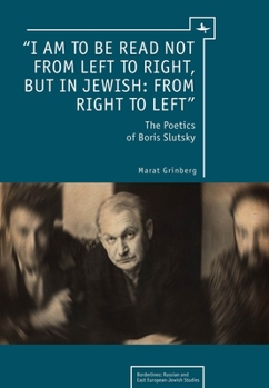 Paperback "I Am to Be Read Not from Left to Right, But in Jewish: From Right to Left": The Poetics of Boris Slutsky Book