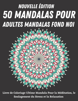 Paperback Nouvelle ?dition 50 Mandalas Pour Adultes Mandalas fond Noir: L'ultime livre de coloriage du mandala ? fond noir pour la m?ditation, la d?tente et la [French] Book