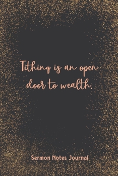 Paperback Tithing Is An Open Door To Wealth Sermon Notes Journal: Christian Prayer Religious Church Record Remember & Reflect Message Scripture Personal Interac Book