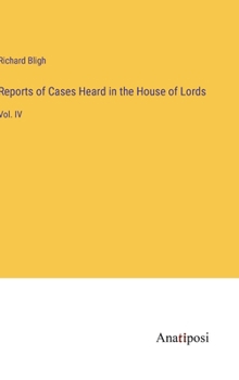 Hardcover Reports of Cases Heard in the House of Lords: Vol. IV Book