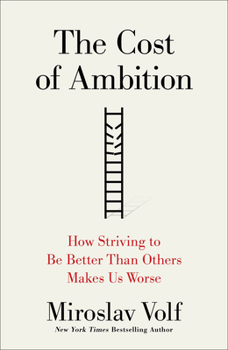 Hardcover The Cost of Ambition: How Striving to Be Better Than Others Makes Us Worse Book