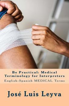Paperback Be Practical: Medical Terminology for Interpreters: English-Spanish Medical Terms Book