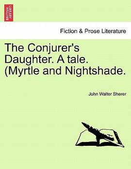 Paperback The Conjurer's Daughter. a Tale. (Myrtle and Nightshade. Book