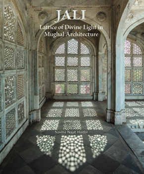 Hardcover Jali: Lattice of Divine Light in Mughal Architecture Book