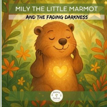 Paperback Mily the Little Marmot: and the Fading Darkness Book