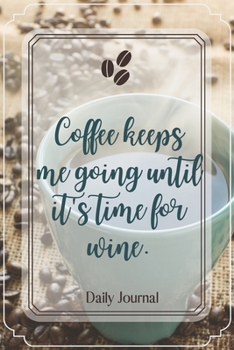 Paperback Coffee keeps me going until it's time for wine.-Blank Lined Notebook-Funny Quote Journal-6"x9"/120 pages: Coffee Lovers Funny Appreciation Journal-Ret Book