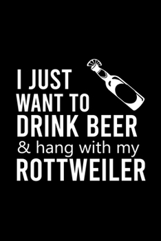 Paperback I Just Want to Drink Beer & Hang with My Rottweiler: Cute Rottweiler Default Ruled Notebook, Great Accessories & Gift Idea for Rottweiler Owner & Love Book