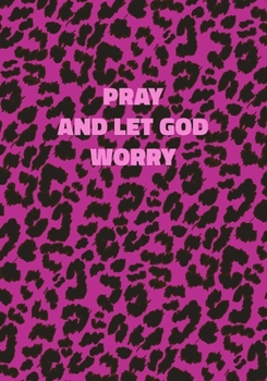 Pray And Let God Worry: Pink Leopard Print Notebook With Inspirational and Motivational Quote (Animal Fur Pattern). College Ruled (Lined) Journal. Wild Cat Theme with Cheetah Skin Design