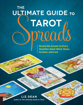 Paperback The Ultimate Guide to Tarot Spreads: Reveal the Answer to Every Question about Work, Home, Fortune, and Love Book