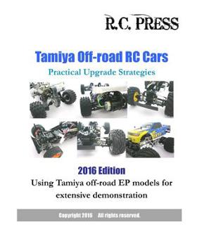 Paperback Tamiya Off-road RC Cars Practical Upgrade Strategies 2016 Edition: Using Tamiya off-road EP models for extensive demonstration Book