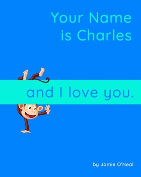 Paperback Your Name is Charles and I Love You: A Baby Book for Charles Book