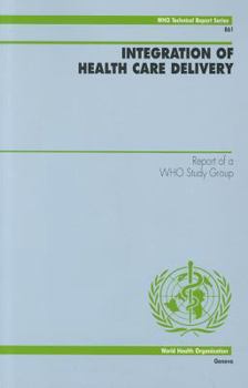Paperback Integration of Health Care Delivery: Report of a WHO Study Group (WHO Technical Report Series) Book