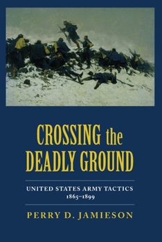 Paperback Crossing the Deadly Ground: United States Army Tactics, 1865-1899 Book