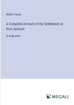 Paperback A Complete Account of the Settlement at Port Jackson: in large print Book