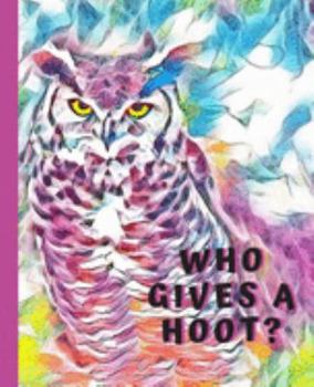 Who Gives A Hoot?: Owl Composition Notebook College Ruled Blank Lined Journal for School Writing Notes
