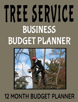 Paperback Tree Service Business Budget Planner: 8.5" x 11" Professional Arborist 12 Month Organizer to Record Monthly Business Budgets, Income, Expenses, Goals, Book