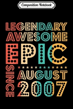 Composition Notebook: Legendary Awesome Epic Since August 2007 Retro Birthday Gift Journal/Notebook Blank Lined Ruled 6x9 100 Pages