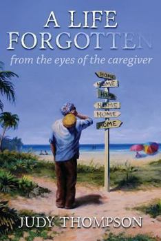 Paperback A Life Forgotten: From the Eyes of the caregiver Book
