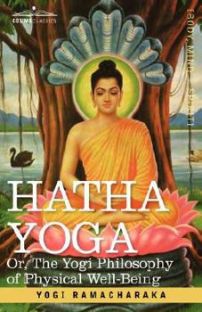 Hatha Yoga: Or the Yogi Philosophy of Physical Well-Being - Book  of the Yoga Series