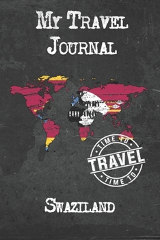 My Travel Journal Swaziland: 6x9 Travel Notebook or Diary with prompts, Checklists and Bucketlists perfect gift for your Trip to Swaziland for every Traveler