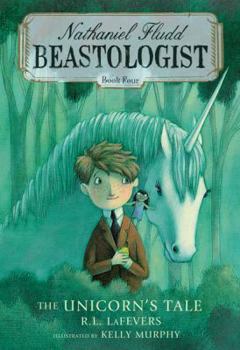 The Unicorn’s Tale: Nathaniel Fludd – Beastologist – Book Four - Book #4 of the Nathaniel Fludd, Beastologist