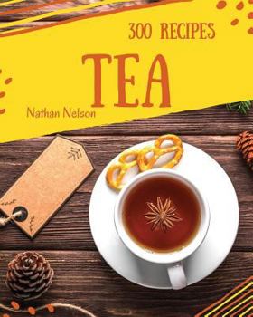 Paperback Tea Recipes 300: Enjoy 300 Days with Amazing Tea Recipes in Your Own Tea Cookbook! [book 1] Book